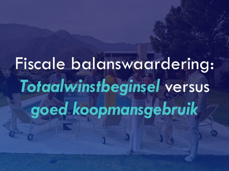 Fiscale balanswaardering: totaalwinstbeginsel versus goed koopmansgebruik. Het potentieel als ezelsbruggetje en logica.